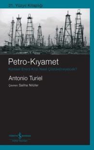Petro - Kıyamet: Küresel Enerji Krizi Nasıl Çözülemeyecek?
