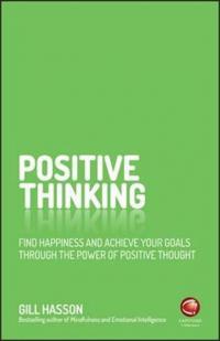 Positive Thinking: Find happiness and achieve your goals through the p