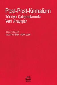 Post-Post-Kemalizm: Türkiye Çalışmalarında Yeni Arayışlar