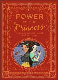 Power to the Princess : 15 Favourite Fairytales Retold with Girl Power (Ciltli)