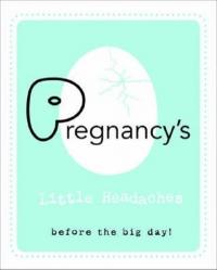 Pregnancy's Little Headaches: Before the big day! (Ciltli) Kolektif