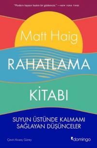 Rahatlama Kitabı - Suyun Üstünde Kalmamı Sağlayan Düşünceler Matt Haig