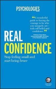 Real Confidence: Stop feeling small and start being brave Psychologies