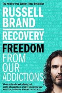 Recovery: Freedom from Our Addictions Russell Brand