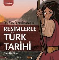 Resimlerle Türk Tarihi Erol Yorulmazoğlu