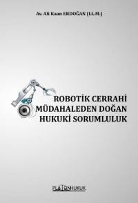 Robotik Cerrahi Müdahaleden Doğan Hukuki Sorumluluk Ali Kaan Erdoğan