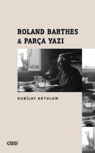 Roland Barthes ve Parça Yazı Kubilay Aktulum