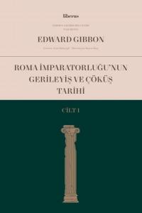 Roma İmparatorluğu'nun Gerileyiş ve Çöküş Tarihi - Cilt 1 Edward Gibbo
