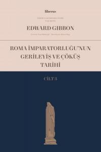 Roma İmparatorluğu'nun Gerileyiş ve Çöküş Tarihi - Cilt 3 Edward Gibbo