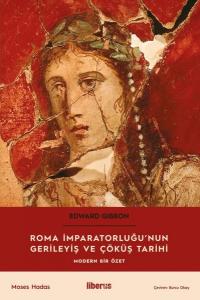 Roma İmparatorluğu'nun Gerileyiş ve Çöküş Tarihi - Modern Bir Özet Edw