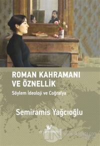 Roman Kahramanı ve Öznellik (Ciltli) Semiramis Yağcıoğlu