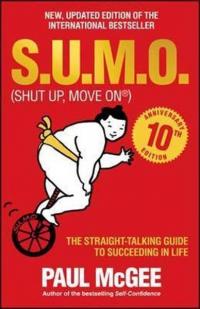 S.U.M.O (Shut Up Move On): The Straight-Talking Guide to Succeeding in