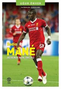 Sadio Mane: Afrika'nın İncisi - Futbolun Yıldızları Uğur Önver