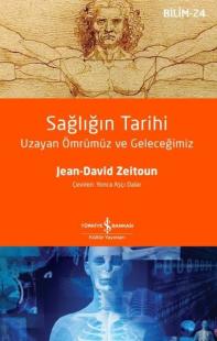 Sağlığın Tarihi - Uzayan Ömrümüz ve Geleceğimiz Jean - David Zeitoun