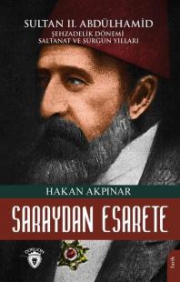 Saraydan Esarete - Sultan 2. Abdülhamid Şehzadelik Dönemi Saltanatı ve Sürgün Yılları