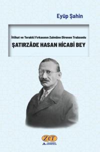 Şatırzade Hasan Hicabi Bey - İttihat ve Terakki Fırkasının Zulmüne Direnen Trabzonlu