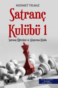 Satranç Kulübü 1 - Satranç Öğretimi ve Alıştırma Kitabı Mehmet Yılmaz