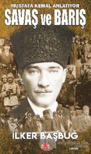 Savaş ve Barış - Mustafa Kemal Anlatıyor İlker Başbuğ