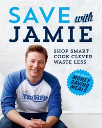 Save with Jamie: Shop Smart Cook Clever Waste Less (Ciltli)