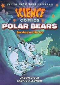 Science Comics: Polar Bears: Survival on the Ice Jason Viola