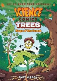 Science Comics: Trees: Kings of the Forest A. Hirsch