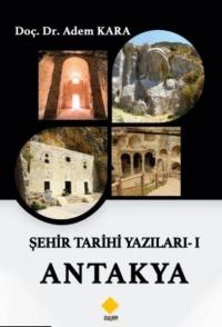 Şehir Tarihi Yazıları 1 - Antakya