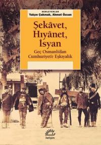 Şekavet Hıyanet İsyan - Geç Osmanlı'dan Cumhuriyet'e Eşkıyalık