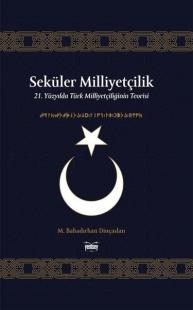 Seküler Milliyetçilik - 21.Yüzyılda Türk Milliyetçiliğinin Teorisi (Ciltli)