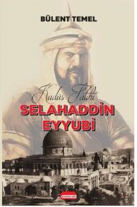 Selahaddin Eyyubi: Kudüs Fatihi
