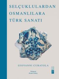 Selçuklulardan Osmanlılara Türk Sanatı (Ciltli)
