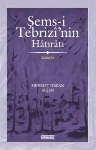 Şems-i Tebrizi'nin Hatıratı - Sohbetler Mehmet Hakan Alşan