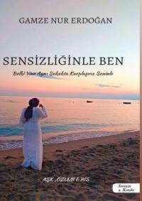 Sensizliğinle Ben - Serinin 2. Kitabı Gamze Nur Erdoğan