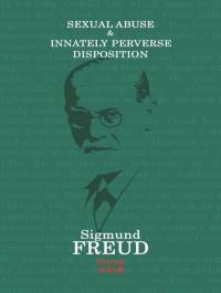 Sexual Abuse and Innately Perverse Disposition Sigmund Freud