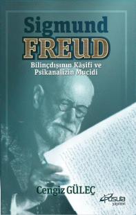 Sigmund Freud - Bilinçdışının Kaşifi ve Psikanalizin Mucidi Cengiz Gül