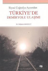 Siyasi Coğrafya Açısından Türkiye'de Demiryolu Ulaşımı Gülpınar Akbulu