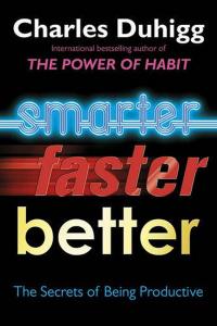 Smarter Better Faster Charles Duhigg