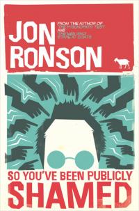 So You've Been Publicly Shamed Jon Ronson Ronson