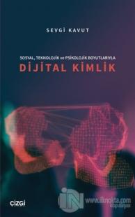Sosyal, Teknolojik ve Psikolojik Boyutlarıyla Dijital Kimlik