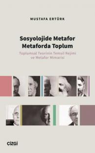 Sosyolojide Metafor Metaforda Toplum - Toplumsal Teorinin Temsil Rejim