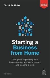 Starting a Business From Home: Your Guide to Planning Your Home Start-up Reaching a Market and Crea