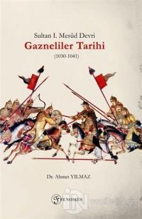 Sultan 1. Mesud Devri Gazneliler Tarihi (1030-1041)