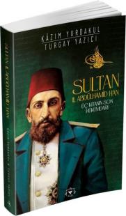 Sultan 2. Abdülhamid Han: Üç Kıtanın Son Hükümdarı