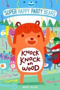 Super Happy Party Bears: Knock Knock on Wood Lucy Brownridge