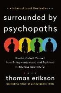 Surrounded by Psychopaths : How to Protect Yourself from Being Manipulated and Exploited in Business