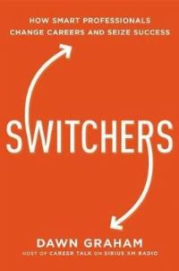 Switchers: How Smart Professionals Change Careers and Seize Success  (