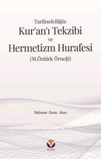 Tarihselciliğin Kur'an'ı Tekzibi ve Hermetizm Hurafesi Mehmet Emin Akı