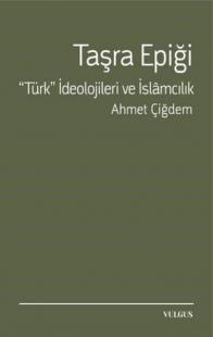 Taşra Epiği - Türk İdeolojileri ve İslamcılık Ahmet Çiğdem