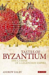 Tastes of Byzantium Andrew Dalby Dalby