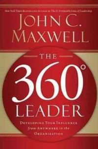 The 360 Degree Leader: Developing Your Influence from Anywhere in the 