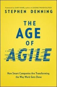 The Age of Agile: How Smart Companies Are Transforming the Way Work Ge